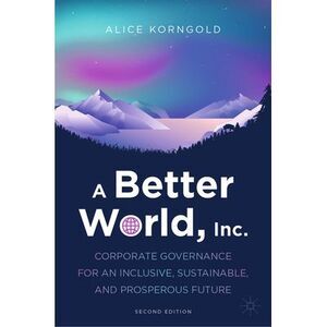 A Better World, Inc.: Corporate Governance for an Inclusive, Sustainable, and Pr